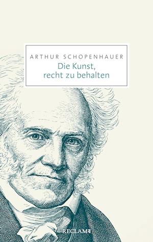 Die Kunst, recht zu behalten (Reclam Taschenbuch) - Arthur Schopenhauer - Bøger - Reclam, Philipp, jun. GmbH, Verlag - 9783150206942 - 24. marts 2023