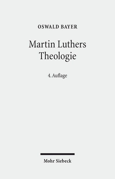 Cover for Oswald Bayer · Martin Luthers Theologie: Eine Vergegenwartigung (Taschenbuch) [4., durchgesehene Auflage edition] (2016)