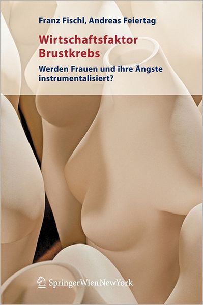 Cover for Franz Fischl · Wirtschaftsfaktor Brustkrebs: Werden Frauen Und Ihre Angste Instrumentalisiert? (Paperback Book) [2005 edition] (2005)