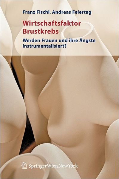 Cover for Franz Fischl · Wirtschaftsfaktor Brustkrebs: Werden Frauen Und Ihre Angste Instrumentalisiert? (Pocketbok) [2005 edition] (2005)