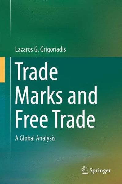 Cover for Lazaros G. Grigoriadis · Trade Marks and Free Trade: A Global Analysis (Hardcover Book) [2014 edition] (2014)