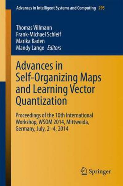 Thomas Villmann · Advances in Self-Organizing Maps and Learning Vector Quantization: Proceedings of the 10th International Workshop, WSOM 2014, Mittweida, Germany, July, 2-4, 2014 - Advances in Intelligent Systems and Computing (Paperback Book) [2014 edition] (2014)