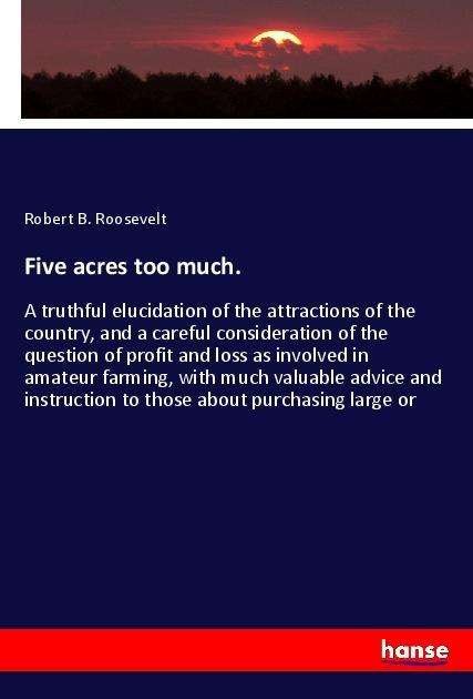 Five acres too much. - Roosevelt - Books -  - 9783337614942 - 