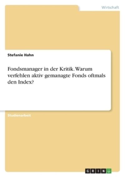 Fondsmanager in der Kritik. Warum verfehlen aktiv gemanagte Fonds oftmals den Index? - Stefanie Hahn - Books - Bod Third Party Titles - 9783346623942 - April 27, 2022