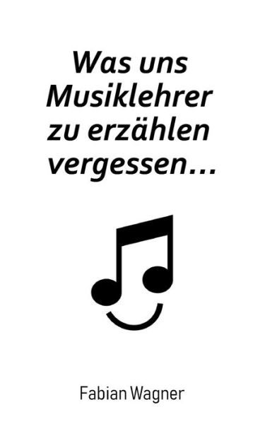 Was uns Musiklehrer zu erzählen - Wagner - Livros -  - 9783347077942 - 10 de junho de 2020