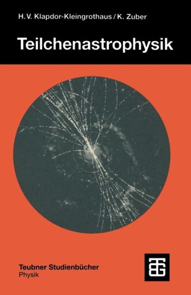 Teilchenastrophysik - Teubner Studienbucher Physik - Kai Zuber - Books - Vieweg+teubner Verlag - 9783519030942 - 1997