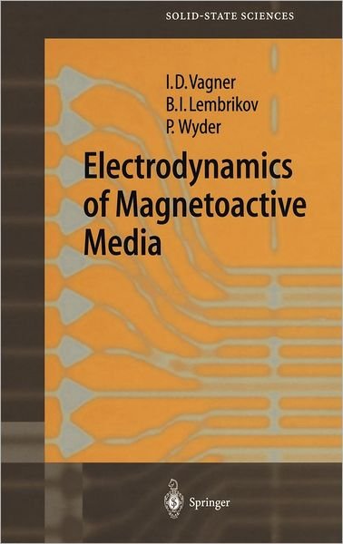 Cover for Israel D. Vagner · Electrodynamics of Magnetoactive Media - Springer Series in Solid-State Sciences (Hardcover bog) [2004 edition] (2003)