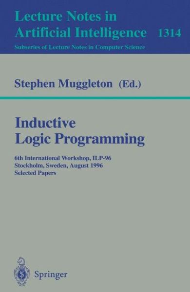 Cover for Stephen Muggleton · Inductive Logic Programming: 6th International Workshop, Ilp-96, Stockholm, Sweden, August 26-28, 1996, Selected Papers - Lecture Notes in Computer Science (Paperback Book) (1997)