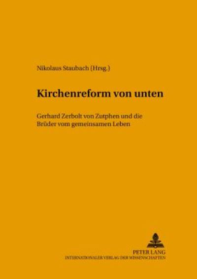 Cover for Kirchenreform Von Unten: Gerhard Zerbolt Von Zutphen Und Die Brueder Vom Gemeinsamen Leben - Tradition - Reform - Innovation (Paperback Book) (2003)
