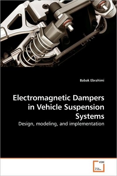 Cover for Babak Ebrahimi · Electromagnetic Dampers in Vehicle Suspension Systems: Design, Modeling, and Implementation (Paperback Book) (2009)