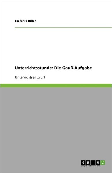 Cover for Hiller · Unterrichtsstunde: Die Gauß-Aufg (Book) [German edition] (2010)