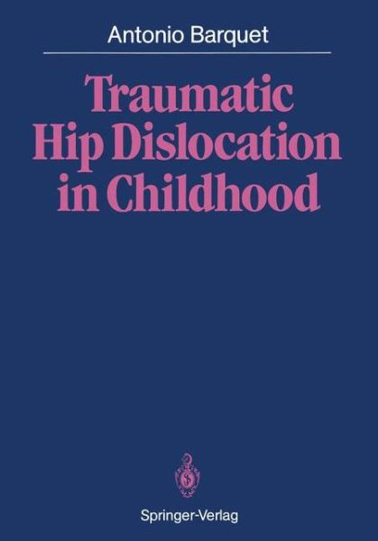 Cover for Antonio Barquet · Traumatic Hip Dislocation in Childhood (Paperback Book) [Softcover reprint of the original 1st ed. 1987 edition] (2012)