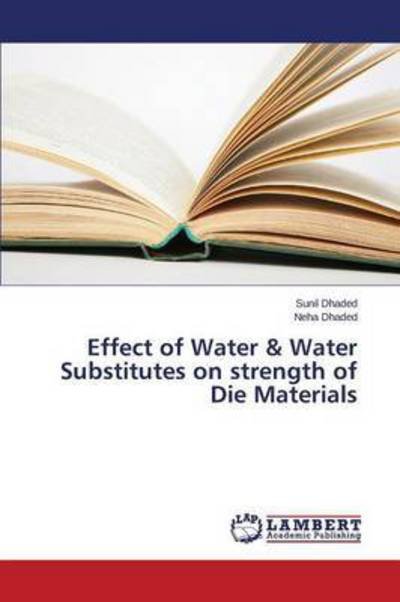 Cover for Dhaded Sunil · Effect of Water &amp; Water Substitutes on Strength of Die Materials (Paperback Bog) (2015)