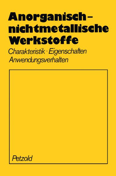 Cover for A Petzold · Anorganisch-Nichtmetallische Werkstoffe: Charakteristik Eigenschaften Anwendungsverhalten (Paperback Book) [1981 edition] (2012)