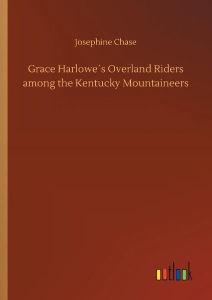 Grace Harlowe's Overland Riders a - Chase - Kirjat -  - 9783734026942 - torstai 20. syyskuuta 2018