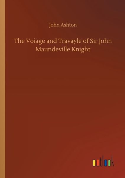 The Voiage and Travayle of Sir J - Ashton - Livros -  - 9783734071942 - 25 de setembro de 2019