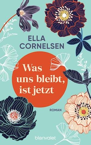 Cover for Ella Cornelsen · Was uns bleibt, ist jetzt (Book) (2023)