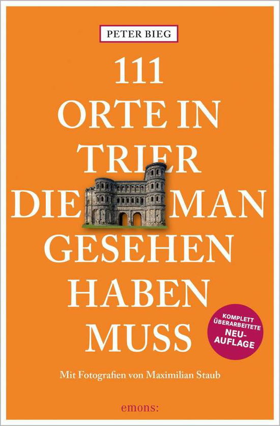 111 Orte in Trier, die man gesehen haben muss - Peter Bieg - Books - Emons Verlag - 9783740812942 - September 23, 2021