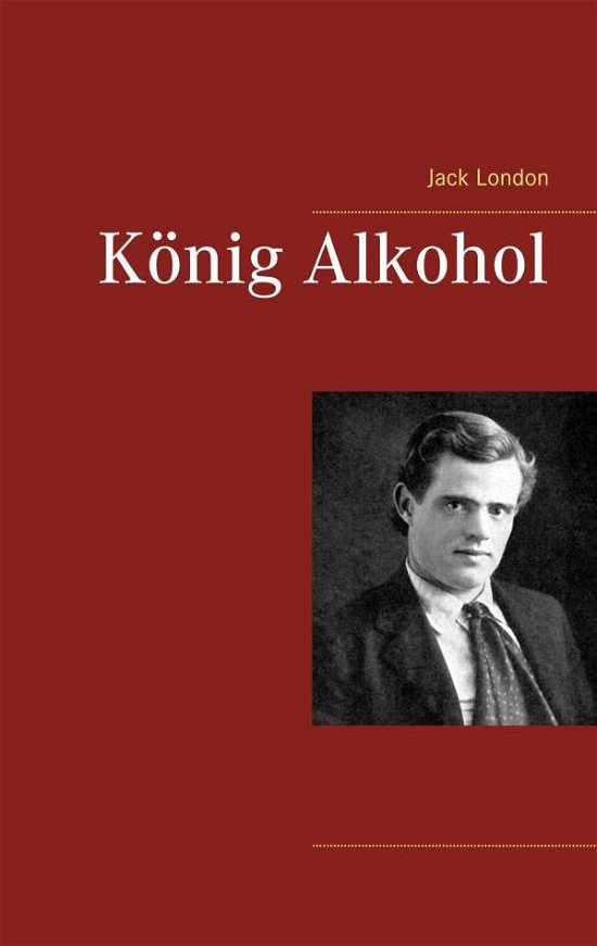 KÃ¯Â¿Â½nig Alkohol - Jack London - Bøger - Books on Demand - 9783746076942 - 14. marts 2018