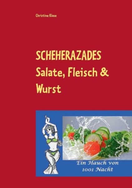 Cover for Klose · SCHEHERAZADES Salate, Fleisch &amp; W (Bok) (2019)
