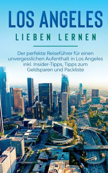 Cover for Miriam Berghaus · Los Angeles lieben lernen: Der perfekte Reisefuhrer fur einen unvergesslichen Aufenthalt in Los Angeles inkl. Insider-Tipps, Tipps zum Geldsparen und Packliste (Paperback Book) (2020)