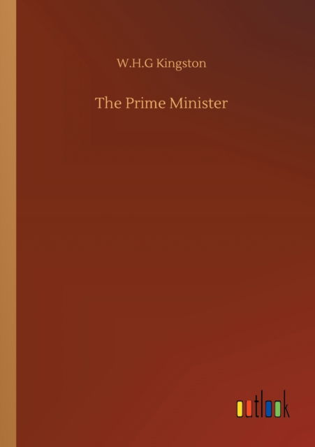 The Prime Minister - W H G Kingston - Books - Outlook Verlag - 9783752325942 - July 20, 2020