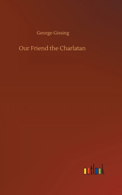 Cover for George Gissing · Our Friend the Charlatan (Hardcover Book) (2020)