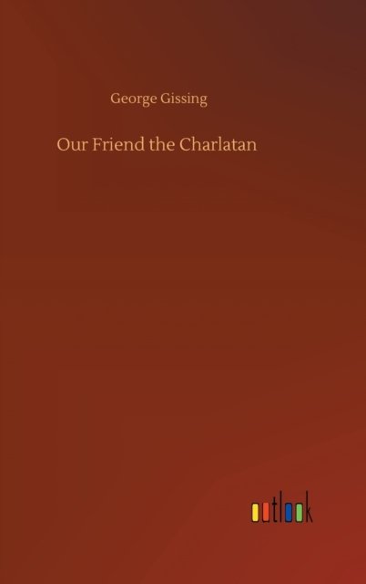 Cover for George Gissing · Our Friend the Charlatan (Gebundenes Buch) (2020)