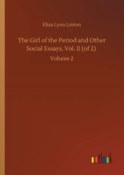 Cover for Eliza Lynn Linton · The Girl of the Period and Other Social Essays, Vol. II (of 2): Volume 2 (Paperback Book) (2020)