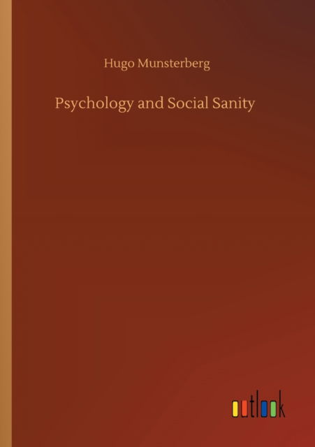 Psychology and Social Sanity - Hugo Munsterberg - Książki - Outlook Verlag - 9783752411942 - 5 sierpnia 2020