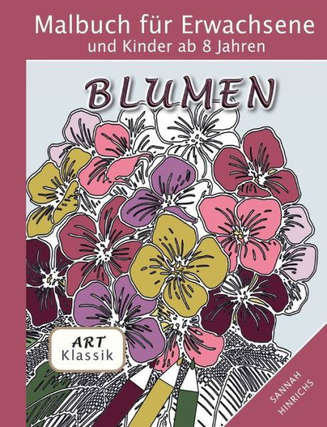 Cover for Sannah Hinrichs · Klassik Art Malbuch für Erwachsene und Kinder ab 8 Jahren - Blumen (Buch) (2023)