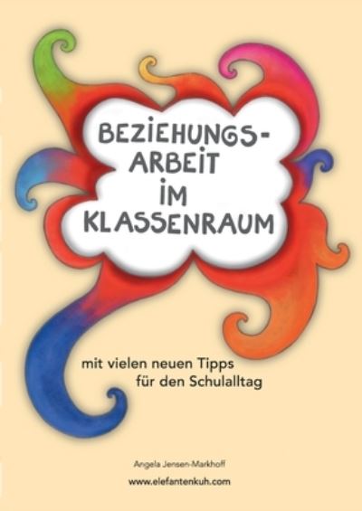 Cover for Angela Jensen-Markhoff · Beziehungsarbeit im Klassenraum: mit vielen neuen Tipps fur den Schulalltag (Paperback Book) (2021)