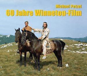 Cover for Michael Petzel · 60 Jahre Winnetou-Film (Book) (2022)