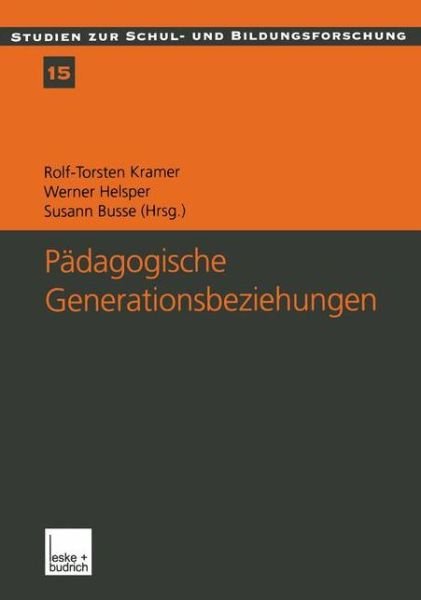 Cover for Rolf-torstenglish Kramer · Padagogische Generationsbeziehungen: Jugendliche Im Spannungsfeld Von Schule Und Familie - Studien Zur Schul- Und Bildungsforschung (Paperback Bog) [2001 edition] (2001)