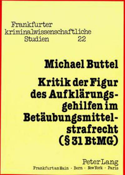 Cover for Buttel Michael Buttel · Kritik der Figur des Aufklaerungsgehilfen im Betaeubungsmittelstrafrecht ( 31 BtMG) (Paperback Book) (1988)