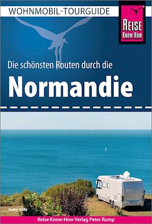 Cover for Gaby Gölz · Reise Know-How Wohnmobil-Tourguide Normandie (Book) (2023)