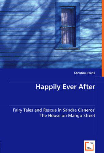 Cover for Christina Frank · Happily Ever After: Fairy Tales and Rescue in Sandra Cisneros' the House on Mango Street (Paperback Book) (2008)