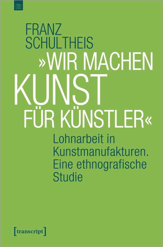 Cover for Schultheis · »Wir machen Kunst für Künstl (Book)