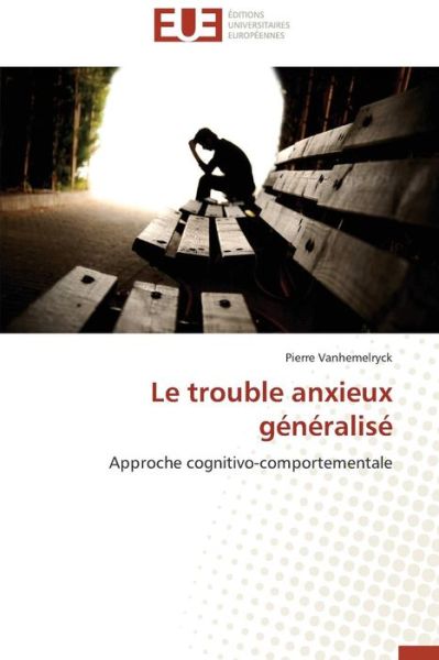 Cover for Pierre Vanhemelryck · Le Trouble Anxieux Généralisé: Approche Cognitivo-comportementale (Paperback Book) [French edition] (2018)