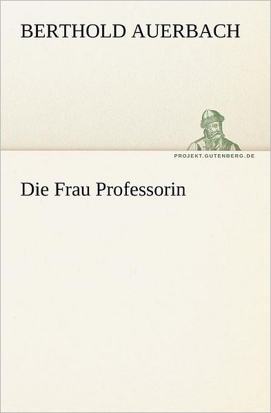 Cover for Berthold Auerbach · Die Frau Professorin (Tredition Classics) (German Edition) (Paperback Book) [German edition] (2012)