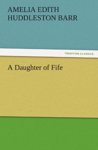 Cover for Amelia Edith Huddleston Barr · A Daughter of Fife (Tredition Classics) (Paperback Book) (2011)