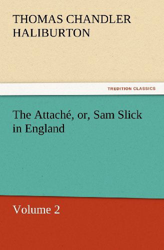 Cover for Thomas Chandler Haliburton · The Attaché, Or, Sam Slick in England: Volume 2 (Tredition Classics) (Pocketbok) (2011)