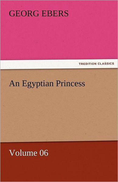 Cover for Georg Ebers · An Egyptian Princess  -  Volume 06 (Tredition Classics) (Paperback Book) (2011)