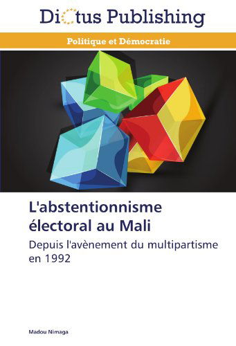 Cover for Madou Nimaga · L'abstentionnisme Électoral Au Mali: Depuis L'avènement Du Multipartisme en 1992 (Taschenbuch) [French edition] (2018)