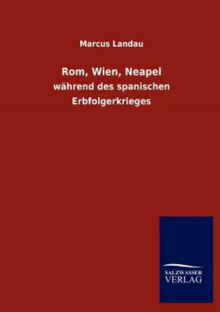 Rom, Wien, Neapel - Marcus Landau - Böcker - Salzwasser-Verlag Gmbh - 9783846011942 - 16 november 2012