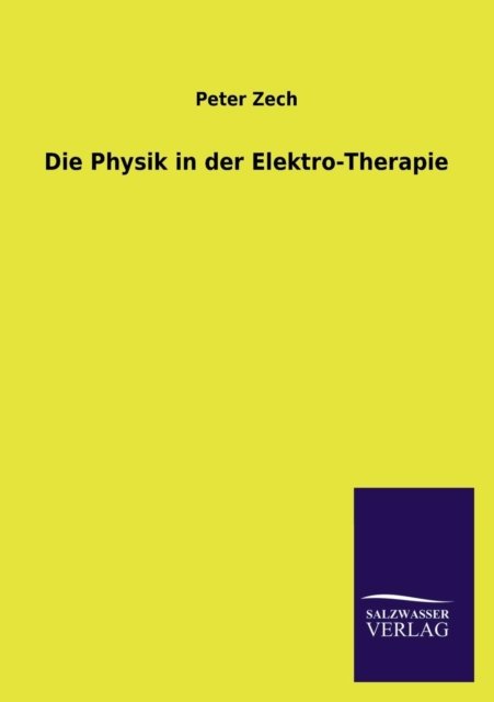 Die Physik in Der Elektro-therapie - Peter Zech - Books - Salzwasser-Verlag GmbH - 9783846037942 - June 13, 2013