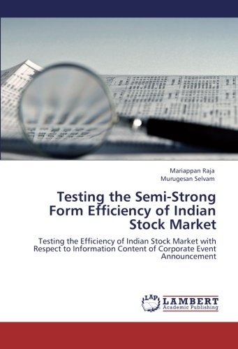 Testing the Semi-strong Form Efficiency of Indian Stock Market: Testing the Efficiency of Indian Stock Market with Respect to Information Content of Corporate Event Announcement - Murugesan Selvam - Books - LAP LAMBERT Academic Publishing - 9783846516942 - October 20, 2011