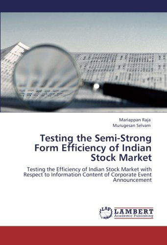 Testing the Semi-strong Form Efficiency of Indian Stock Market: Testing the Efficiency of Indian Stock Market with Respect to Information Content of Corporate Event Announcement - Murugesan Selvam - Libros - LAP LAMBERT Academic Publishing - 9783846516942 - 20 de octubre de 2011