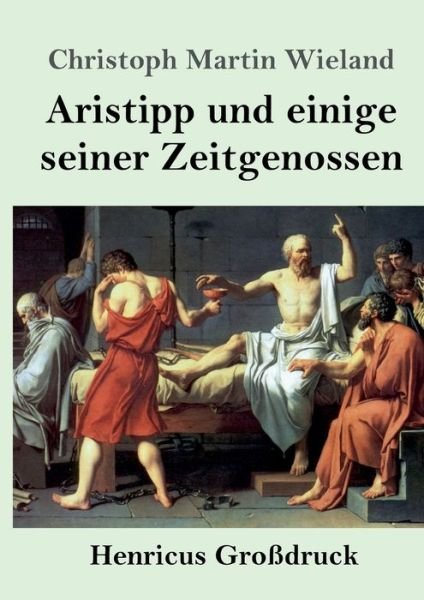 Cover for Christoph Martin Wieland · Aristipp und einige seiner Zeitgenossen (Grossdruck) (Paperback Book) (2019)