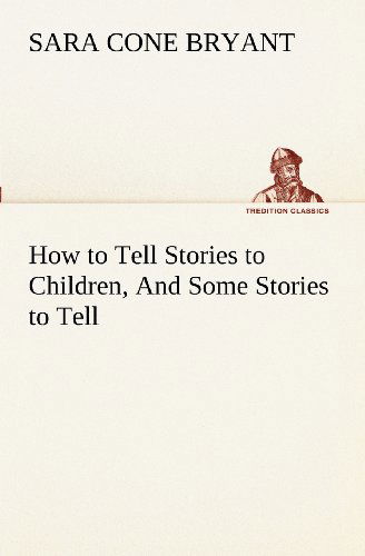 Cover for Sara Cone Bryant · How to Tell Stories to Children, and Some Stories to Tell (Tredition Classics) (Paperback Book) (2012)